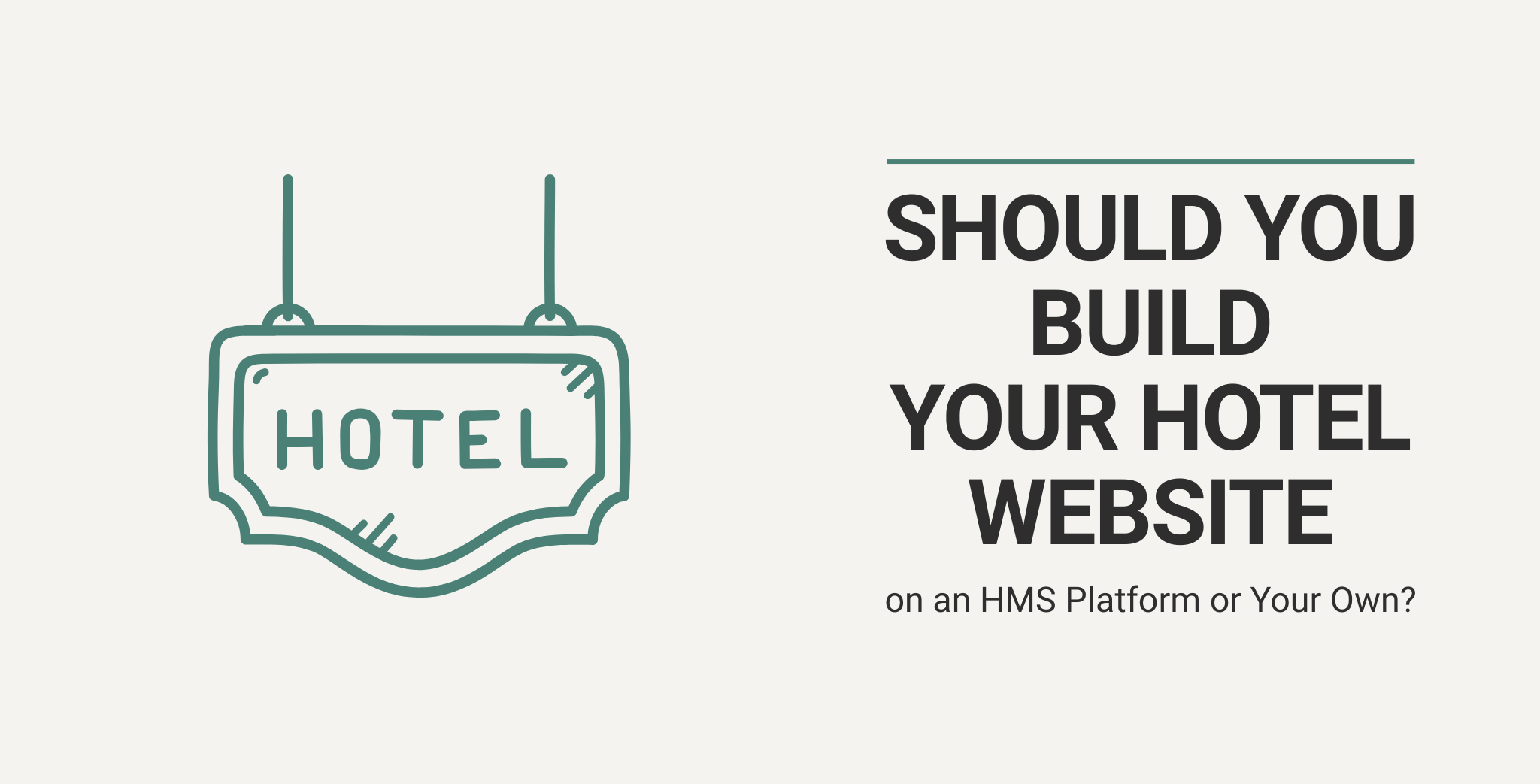 Should You Build Your Hotel Website on an HMS Platform or Your Own